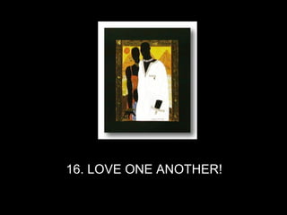 16. LOVE ONE ANOTHER!  