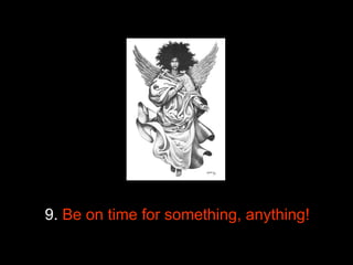 9.   Be on time for something, anything!   