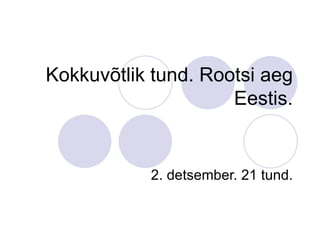 Kokkuvõtlik tund. Rootsi aeg Eestis. 2. detsember. 21 tund. 