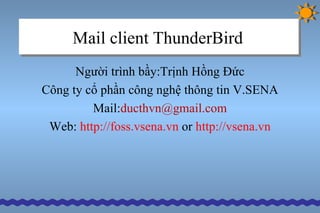 Mail client ThunderBird   ,[object Object],[object Object],[object Object],[object Object]