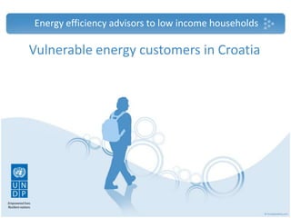Energy efficiency advisors to low income households

Vulnerable energy customers in Croatia

 