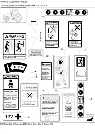 D5515 After Date 11 September 2006 C5544 Before Date 18 October 2006
PUMA 210 CASE IH TRACTOR (1/07- )
1.98.0/02(02) (VAR. 007) NORTH AMERICA VERSION - DECALS
 