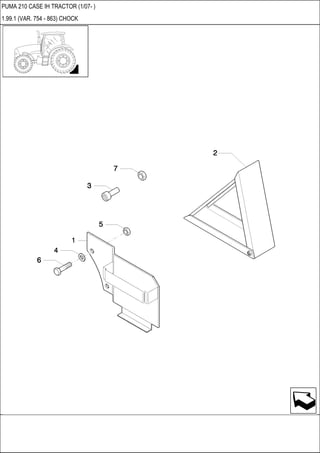 PUMA 210 CASE IH TRACTOR (1/07- )
1.99.1 (VAR. 754 - 863) CHOCK
 