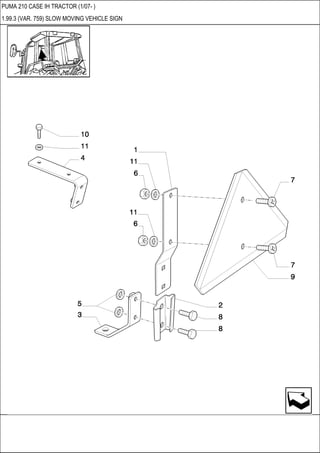 PUMA 210 CASE IH TRACTOR (1/07- )
1.99.3 (VAR. 759) SLOW MOVING VEHICLE SIGN
 