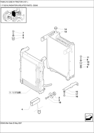 D5549 After Date 25 May 2007
PUMA 210 CASE IH TRACTOR (1/07- )
1.17.0(01A) RADIATOR & RELATED PARTS - D5549
 