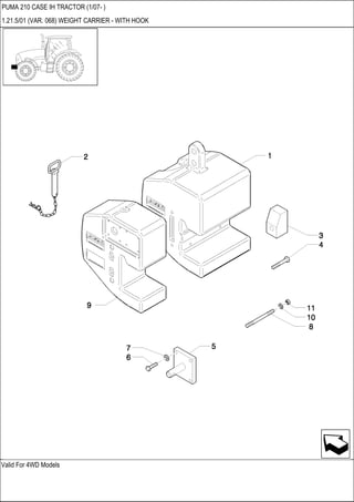 Valid For 4WD Models
PUMA 210 CASE IH TRACTOR (1/07- )
1.21.5/01 (VAR. 068) WEIGHT CARRIER - WITH HOOK
 