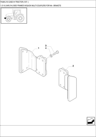 PUMA 210 CASE IH TRACTOR (1/07- )
1.21.6 (VAR.014) SIDE FRAMES W/QUICK MULTI COUPLERS FOR NA - BRAKETS
 