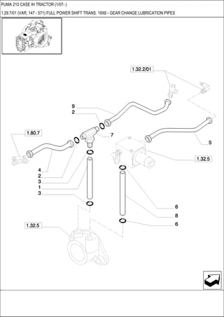 PUMA 210 CASE IH TRACTOR (1/07- )
1.29.7/01 (VAR. 147 - 571) FULL POWER SHIFT TRANS. 19X6 - GEAR CHANGE LUBRICATION PIPES
 