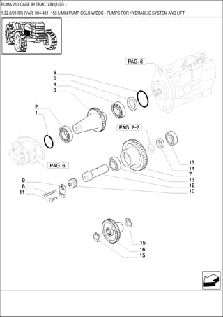PUMA 210 CASE IH TRACTOR (1/07- )
1.32.8/01(01) (VAR. 004-481) 150 L/MIN PUMP CCLS W/EDC - PUMPS FOR HYDRAULIC SYSTEM AND LIFT
 
