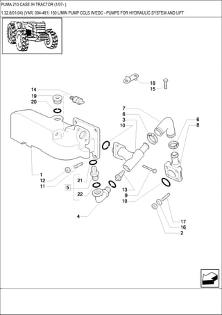 PUMA 210 CASE IH TRACTOR (1/07- )
1.32.8/01(04) (VAR. 004-481) 150 L/MIN PUMP CCLS W/EDC - PUMPS FOR HYDRAULIC SYSTEM AND LIFT
 