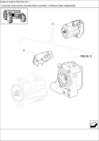 PUMA 210 CASE IH TRACTOR (1/07- )
1.32.8/01A(01) (VAR. 004-481) 150 L/MIN PUMP CCLS W/EDC - HYDRAULIC PUMP - BREAKDOWN
 