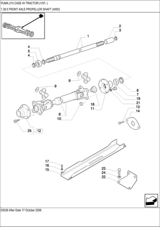 D5536 After Date 17 October 2006
PUMA 210 CASE IH TRACTOR (1/07- )
1.38.5 FRONT AXLE PROPELLER SHAFT (4WD)
 