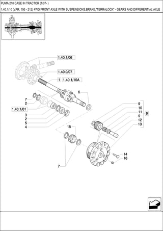 PUMA 210 CASE IH TRACTOR (1/07- )
1.40.1/10 (VAR. 195 - 212) 4WD FRONT AXLE WITH SUSPENSIONS,BRAKE,"TERRALOCK" - GEARS AND DIFFERENTIAL AXLE
 