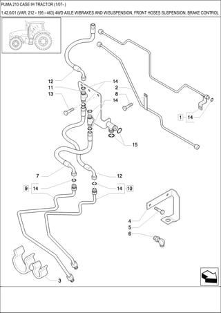 PUMA 210 CASE IH TRACTOR (1/07- )
1.42.0/01 (VAR. 212 - 195 - 463) 4WD AXLE W/BRAKES AND W/SUSPENSION, FRONT HOSES SUSPENSION, BRAKE CONTROL
 