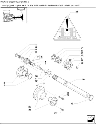 PUMA 210 CASE IH TRACTOR (1/07- )
1.48.1/01(02) (VAR.181) BAR AXLE 119" FOR STEEL WHEELS & EXTREMITY LIGHTS - GEARS AND SHAFT
 