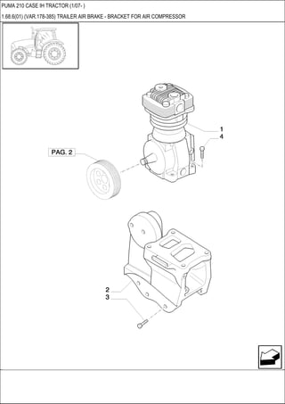 PUMA 210 CASE IH TRACTOR (1/07- )
1.68.6(01) (VAR.178-385) TRAILER AIR BRAKE - BRACKET FOR AIR COMPRESSOR
 