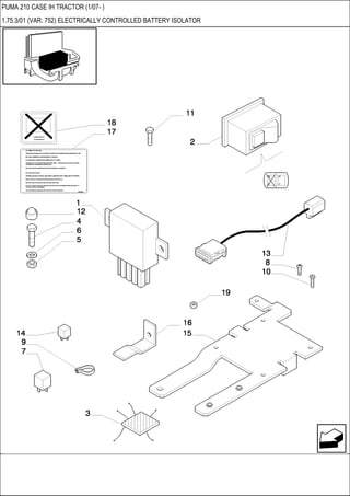 PUMA 210 CASE IH TRACTOR (1/07- )
1.75.3/01 (VAR. 752) ELECTRICALLY CONTROLLED BATTERY ISOLATOR
 