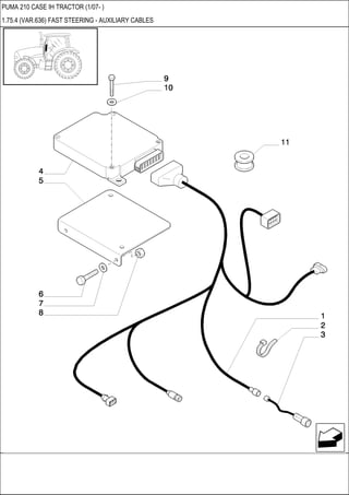 PUMA 210 CASE IH TRACTOR (1/07- )
1.75.4 (VAR.636) FAST STEERING - AUXILIARY CABLES
 