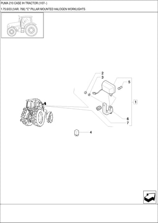 PUMA 210 CASE IH TRACTOR (1/07- )
1.75.6/03 (VAR. 766) "C" PILLAR MOUNTED HALOGEN WORKLIGHTS
 