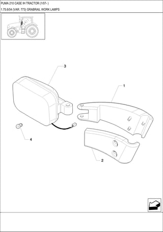 PUMA 210 CASE IH TRACTOR (1/07- )
1.75.6/04 (VAR. 773) GRABRAIL WORK LAMPS
 