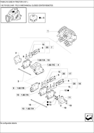 No configurable detents
PUMA 210 CASE IH TRACTOR (1/07- )
1.82.7/01(02) (VAR. 170) 3 X MECHANICAL CLOSED CENTER REMOTES
 