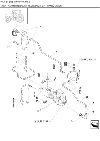 PUMA 210 CASE IH TRACTOR (1/07- )
1.82.7/14 (VAR.418) HYDRAULIC TRAILER BRAKE (ITALY) - BRAKING SYSTEM
 