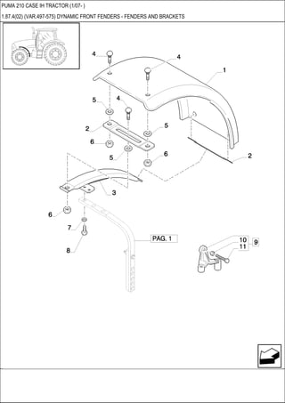 PUMA 210 CASE IH TRACTOR (1/07- )
1.87.4(02) (VAR.497-575) DYNAMIC FRONT FENDERS - FENDERS AND BRACKETS
 