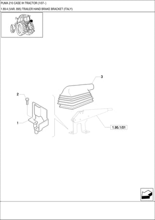 PUMA 210 CASE IH TRACTOR (1/07- )
1.89.4 (VAR. 895) TRAILER HAND BRAKE BRACKET (ITALY)
 