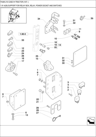 PUMA 210 CASE IH TRACTOR (1/07- )
1.91.4(09) SUPPORT FOR RELAY BOX, RELAY, POWER SOCKET AND SWITCHES
 