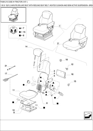 PUMA 210 CASE IH TRACTOR (1/07- )
1.93.3/ D(01) (VAR.679) DELUXE SEAT WITH REELING SEAT BELT, HEATED CUSHION AND SEMI ACTIVE SUSPENSION - BREA
 