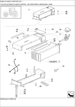 D5488 Serial N. Z7BH51140
PUMA 210 CASE IH TRACTOR (1/07- )
1.94.2/01B AUTOMATIC CLIMATE CONTROL - AIR CONDITIONER - BREAKDOWN - D5488
 