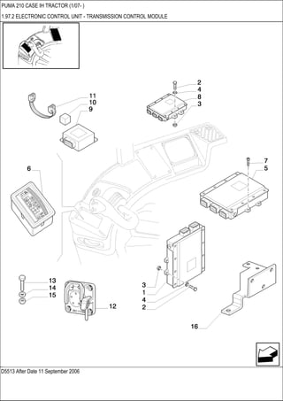 D5513 After Date 11 September 2006
PUMA 210 CASE IH TRACTOR (1/07- )
1.97.2 ELECTRONIC CONTROL UNIT - TRANSMISSION CONTROL MODULE
 
