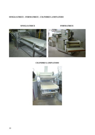 10
SFOGLIATRICE - FORMATRICE - CILINDRO LAMINATOIO
SFOGLIATRICE FORMATRICE
CILINDRO LAMINATOIO
 