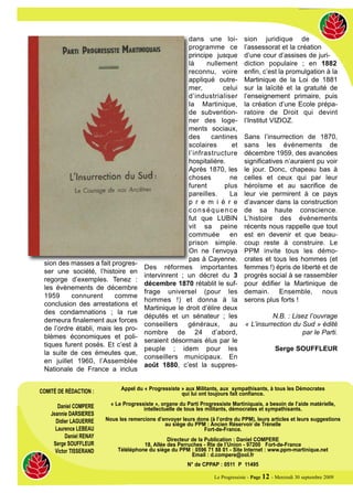 dans une loi-              sion juridique de
                                                         programme ce               l’assessorat et la création
                                                         principe jusque            d’une cour d’assises de juri-
                                                         là     nullement           diction populaire ; en 1882
                                                         reconnu, voire             enfin, c’est la promulgation à la
                                                         appliqué outre-            Martinique de la Loi de 1881
                                                         mer,         celui         sur la laïcité et la gratuité de
                                                         d’industrialiser           l’enseignement primaire, puis
                                                         la Martinique,             la création d’une Ecole prépa-
                                                         de subvention-             ratoire de Droit qui devint
                                                         ner des loge-              l’Institut VIZIOZ.
                                                         ments sociaux,
                                                         des     cantines           Sans l’insurrection de 1870,
                                                         scolaires       et         sans les évènements de
                                                         l’infrastructure           décembre 1959, des avancées
                                                         hospitalière.              significatives n’auraient pu voir
                                                         Après 1870, les            le jour. Donc, chapeau bas à
                                                         choses         ne          celles et ceux qui par leur
                                                         furent       plus          héroïsme et au sacrifice de
                                                         pareilles.     La          leur vie permirent à ce pays
                                                         p r e m i è r e            d’avancer dans la construction
                                                         conséquence                de sa haute conscience.
                                                         fut que LUBIN              L’histoire des évènements
                                                         vit sa peine               récents nous rappelle que tout
                                                         commuée        en          est en devenir et que beau-
                                                         prison simple.             coup reste à construire. Le
                                                         On ne l’envoya             PPM invite tous les démo-
                                                         pas à Cayenne.             crates et tous les hommes (et
 sion des masses a fait progres-
                                          Des réformes importantes                  femmes !) épris de liberté et de
 ser une société, l’histoire en
                                          intervinrent ; un décret du 3             progrès social à se rassembler
 regorge d’exemples. Tenez :
                                          décembre 1870 rétablit le suf-            pour édifier la Martinique de
 les évènements de décembre
                                          frage universel (pour les                 demain. Ensemble, nous
 1959     connurent      comme
                                          hommes !) et donna à la                   serons plus forts !
 conclusion des arrestations et
                                          Martinique le droit d’élire deux
 des condamnations ; la rue
                                          députés et un sénateur ; les                        N.B. : Lisez l’ouvrage
 demeura finalement aux forces
                                          conseillers    généraux,      au          « L’insurrection du Sud » édité
 de l’ordre établi, mais les pro-
                                          nombre de 24 d’abord,                                         par le Parti.
 blèmes économiques et poli-
                                          seraient désormais élus par le
 tiques furent posés. Et c’est à
                                          peuple ; idem pour les                                  Serge SOUFFLEUR
 la suite de ces émeutes que,
                                          conseillers municipaux. En
 en juillet 1960, l’Assemblée
                                          août 1880, c’est la suppres-
 Nationale de France a inclus

                                Appel du « Progressiste » aux Militants, aux sympathisants, à tous les Démocrates
COMITÉ DE RÉDACTION :                                   qui lui ont toujours fait confiance.

       Daniel COMPERE       « Le Progressiste », organe du Parti Progressiste Martiniquais, a besoin de l’aide matérielle,
                                         intellectuelle de tous les militants, démocrates et sympathisants.
    Jeannie DARSIERES
      Didier LAGUERRE     Nous les remercions d’envoyer leurs dons (à l’ordre du PPM), leurs articles et leurs suggestions
                                                 au siège du PPM : Ancien Réservoir de Trénelle
      Laurence LEBEAU                                           Fort-de-France.
           Daniel RENAY
                                                   Directeur de la Publication : Daniel COMPERE
     Serge SOUFFLEUR                     18, Allée des Perruches - Rte de l’Union - 97200 Fort-de-France
      Victor TISSERAND         Téléléphone du siège du PPM : 0596 71 88 01 - Site Internet : www.ppm-martinique.net
                                                             Email : d.compere@ool.fr
                                                            N° de CPPAP : 0511 P 11495

                                                                       Le Progressiste - Page 12 - Mercredi 30 septembre 2009
 
