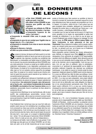 EDITO
                                       LES DONNEURS
                                       DE LECONS !
Notre Secrétaire            I Citer Aimé CESAIRE après avoir              postes et fonctions pour faire avancer au quotidien et dans le
Général
                            quitté son parti, c’est bien.                 concret le concept de l’autonomie s’associent aujourd’hui à ses
                            I Se référer à Aimé CESAIRE en per-           pires détracteurs pour faire au peuple une proposition qui n’en a
                            manence pour justifier ses choix,             ni l’aspect, ni le parfum, même de loin. Il est curieux que ces
                            c’est bien.                                   gens acceptent sans combattre, abdiquent sur l’autonomie en
                            I Proposer aux militants du PPM de            acceptant de rentrer dans un cadre écrit par l’Autre pour « ver-
                            leur faire de la formation, c’est bien.       rouiller l’évolution » (dixit Brigitte GIRARDIN en 2003).
                            I Comprendre l’essence du dis-                La question que l’on peut se poser est de savoir s’il s’agit d’une
                            cours, c’est mieux !                          erreur grossière (à ce niveau de responsabilité et après tant
   I Comprendre la nécessité d’être avec le peuple, c’est                 d’années de militantisme !) ou du chant du coq de gens qui
   mieux !                                                                n’auront finalement pas compris l’essence du message. En tout
   I Comprendre le sens de son combat pour l’égalité mise en              état de cause, le PPM restera le PPM et restera fidèle à sa
   danger dans le « 74 », c’est mieux !                                   ligne, l’autonomie, la vraie autonomie et rien que
   I Comprendre la nécessité d’une mise en œuvre sécurisée,               l’autonomie ! Nous resterons le meilleur outil du peuple martini-
   c’est mieux !                                                          quais, son rempart contre ceux qui en prétendant vouloir lui faire




   S
   I Dévoyer le discours, c’est pire.                                     du bien, ne pensent qu’à eux, qu’à travers eux et finalement
   I S’allier aux pires ennemis d’Aimé CESAIRE, c’est le pire !           prennent le risque de le mener à sa perte.
                                                                          Notre proposition permet d’aborder les choses sérieusement,
           e poser en donneur de leçons est facile quand on se révè-      avec méthode, en négociant avec l’Etat, AVANT, les conditions
           le incapable de mettre en œuvre quoi que ce soit qui puis-     nécessaires d’une autonomie de progrès et de responsabilité,
           se apporter des réponses concrètes aux problèmes des           conciliant droit à lé différence et égalité. Notre démarche permet
   Martiniquais. La manipulation est habile lorsqu’on prétend récla-      à ceux qui se sont précipités dans le piège tendu par l’Etat d’en
   mer du pouvoir, les pouvoirs demandés par Aimé CESAIRE pour            sortir et de cheminer vers la responsabilité. Il est vrai que cer-
   une vraie autonomie, à travers un projet qui en réalité ramène la      tains n’en ont que faire et préfèrent, dans la précipitation,
   collectivité martiniquaise à une négociation permanente avec           s’accrocher à un ‘sentiment de responsabilité’ qui en réalité ne
   l’Etat français. Un projet où l’on ne prend pas les contre-pouvoirs    permettra nullement d’apporter des réponses aux problèmes
   cités mais où l’on se contente comme aujourd’hui de partager           martiniquais, ni de mettre en œuvre le moindre projet de déve-
   avec l’Etat. Un projet où l’on remet à l’autre le soin d’écrire com-   loppement, totalement absent du SMDE brandi comme réponse !
   ment et quand les pouvoirs seront exercés et qui ramène à un           Il y a ceux qui affirment leur désir de statu quo politique, concé-
   conventionnement permanent.                                            dant la mise en place d’une collectivité unique refusée par eux
   La question est suffisamment sérieuse et importante pour sortir        en 2003 ; il y a ceux qui sans préparation, sans projet collectif,
   des revendications de posture et passer à l’aspect opérationnel        s’enivrent d’un parfum de pouvoir, laissant aux futures généra-
   et pragmatique. Une autonomie tronquée, sans réel pouvoir,             tions le soin de se débrouiller avec cette obligation de négocia-
   est un leurre, pire : une trahison fondamentale de la pensée           tion et de conventionnement permanents avec l’Etat dont ils
   de CESAIRE, une tentative d’en tuer l’essence même, pour la            disent vouloir s’affranchir. Et il y a ceux qui, comme toujours,
   satisfaction personnelle d’avoir le sentiment de faire aboutir le      choisissant la voie de la responsabilité, du courage et de la véri-
   combat de SA vie !                                                     té, ne se fiant pas aux apparences, préfèrent cheminer avec le
   L’autonomie de la Martinique ne se marchande pas, elle ne peut         peuple, pas à pas et assurer chaque pas pour être sûr de tou-
   souffrir des problématiques personnelles, encore moins                 jours progresser.
   d’ambition personnelle ; elle ne peut se concevoir qu’avec la pré-
   sence permanente à l’esprit de l’intérêt du peuple martiniquais et     Présenter le « 74 » de la Constitution française comme une
   des générations à venir.                                               avancée vers la responsabilité est une réalité que Saint-Martin,
                                                                          St Barth, la Polynésie…vivent au quotidien. Le présenter comme
   C’est finalement bien normal que ceux qui vous font cette pro-         l’autonomie d’Aimé CESAIRE est une imposture, d’autant plus
   position soient ceux qui l’ont combattue leur vie politique durant,    honteuse quand elle vient de ceux qui ont partagé ses combats
   ne la concevant au mieux que comme une étape dans leur pro-            et qui prétendent aujourd’hui en revendiquer l’inspiration. Ceux-
   jet d’indépendance. Il est normal que ceux-là proposent un pro-        là même qui à Rivière-Salée font campagne avec les indépen-
   jet qui lie encore plus les mains, dans le secret espoir de pouvoir    dantistes et qui s’apprêtent à faire une rentrée politique commu-
   dire plus tard « vous voyez, on a essayé la départementalisa-          ne. Cherchez l’erreur ! Cherchez l’imposture !!
   tion : échec ! On est allé jusqu’à l’autonomie d’Aimé CESAIRE :
   échec ! Alors il e reste qu’une voie, celle de l’indépendance ».                                                    Didier LAGUERRE
   La manœuvre est habile, mais la ficelle est un peu grosse ! Il est                                         Secrétaire Général du PPM
   dommage que des gens qui ont côtoyé CESAIRE, qui ont vécu                                                          28 septembre 2009
   dans son parti, où ils ont été missionnés par lui pour occuper

                                                  Le Progressiste - Page 2 - Mercredi 30 septembre 2009
 