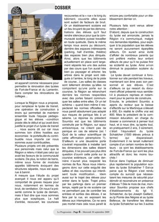 DOSSIER
                                             recouvertes et la « rue » le long du             encore peu confortable pour un éta-
                                             bâtiment, couverte elles aussi                   blissement dernier cri.
                                             sont autant de facteurs de bruit.
                                             Or un établissement scolaire est                 Plusieurs faits sont venus attirer
                                             un lieu bruyant de par les démons-               notre attention :
                                             trations des élèves qu’il faut                   D’abord, depuis que la construction
                                             rendre silencieux pour que la com-               du lycée est annoncée, jamais la
                                             munauté scolaire puisse travailler               Région n’a communiqué, malgré
                                             en toute quiétude. Dans le même                  nos demandes répétées, pour expli-
                                             temps nous avons pu découvrir,                   quer à la population que les élèves
                                             derrière des espaces intéressants                ne seront aucunement éparpillés
                                             (parking, hall d’entrée, théâtre)                ailleurs. On aurait ainsi évité
                                             des espaces bien plus étriqués.                  d’affoler de nombreux parents qui
                                             Ainsi, alors que les bâtiments                   ont préféré mettre leur enfant
                                             actuellement en place sont large-                ailleurs de peur qu’il ne puisse finir
                                             ment séparés les uns des autres                  sa scolarité au lycée. Ainsi a-t-on
                                             par des cours que l’on aurait très               diminué la population scolaire du
                                             bien pu paysager et arborer, les                 lycée.
                                             arbres dans le projet sont relé-                   Le lycée devait continuer à fonc-
                                             gués à l’arrière, le long de la piste            tionner sur site pendant les travaux,
sit apparaît comme nécessaire pour           de course…Les salles de classes                  maintenant son âme avec son per-
permettre la rénovation des lycées         sont tellement étroites qu’elles ne                sonnel et ses élèves. C’est
de Fort-de-France et du Lamentin.          comportent qu’une porte sur la                     d’ailleurs ce qui ressort du docu-
Sans compter les rénovations de            coursive, la Région se retranchant                 ment officiel présenté nous semble-
collèges…                                  derrière les normes respectées                     t-il à plusieurs reprises et notam-
                                           avec des portes faisant communi-                   ment pour le permis de construire.
Lorsque la Région nous a proposé,          quer les salles entre elles. Or un tel             Ensuite, le président Soumbo a
pour remplacer le lycée de transit,        schéma – quand bien même il res-                   appris du recteur que la baisse
une opération de construction à            pecterait les normes officielles ne                d’effectifs sur la Martinique s’élevait
tiroirs qui permettait de maintenir        nous paraît absolument pas adapté                  à 600. En réalité le chiffre vrai est
ensemble toute l’équipe pédago-            aux risques de panique liés à un                   800. Mais le président de la com-
gique et les élèves –condition             séisme. La réponse du président                    mission éducation, en charge du
posée dès le début et qui avait donc       Soumbo est que les bâtiments                       dossier a commencé à penser tout
justifié le projet d’un lycée de transit   construits par la Région, sur appui                haut, et à nous dire, qu’après tout,
- , nous avons dit oui car nous            antisismique, ne créent pas de                     en pratiquement 2 ans, 3 sûrement,
sommes loin d’être hostiles aux            panique en cas de séisme (sic !                    c’était l’équivalent du lycée
économies : le portefeuille du contri-     Quid de la valeur scientifique de                  Schœlcher (1500 élèves prévus à
buable nous importe car nous               cette affirmation péremptoire ?).                  terme)        qui        disparaissait.
sommes aussi contribuables.                D’ailleurs si une deuxième porte                   Evidemment il ne tenait nullement
Plusieurs projets ont été présentés        s’avérait impossible à installer tant              compte d’un certain nombre de fac-
aux personnels mais celui que la           les dimensions des salles étaient                  teurs : ce sont les établissements
Région a retenu n’était pas celui qui      étriquées, il ne pouvait pas plus être             de Fort-de-France qui sont les plus
avait les faveurs de la communauté         question d’ouvrir cette porte sur la               attractifs et donc les moins tou-
scolaire. De plus, la notion de barre,     coursive extérieure, car cette der-                chés !
même sous forme de modules                 nière n’aurait plus respecté les                   Est-ce dans l’optique de diminuer
appelés bâtiments évoquant des             normes de flux. Nous nous interro-                 plus rapidement la population sco-
structures séparée, nous est appa-         geons donc sur cette exiguïté des                  laire du lycée Schœlcher ? Est-ce
rue à bannir.                              salles et des coursives qui interdi-               parce que la Région s’est rendu
A mesure que l’étude du projet             sent toute modification… Idem                      compte du surcoût que nécessi-
avançait il nous est apparu qu’il          aussi sur le trajet des élèves pour                taient les mesures de sécurité pour
comportait de graves risques pour          entrer dans le lycée. Trajet prévu                 démolir et reconstruire en présence
nous, notamment en termes de               par les parkings dans un premier                   d’élèves ? Dès le mois de mai, mon-
bruit, de ventilation. On nous l’a pré-    temps, rejeté par la vie scolaire car              sieur Soumbo propose aux chefs
senté comme le lycée de demain,            ne permettant pas de contrôler les                 d’établissements        du    lgt   V.
mais il faut dire que nous sommes          entrées et sorties des élèves, il se               Schœlcher, du lpo Joseph Gaillard,
plus que sceptiques. Le hall               fera par la rue, en exposant les                   au lp Pointe des Nègres et au lycée
d’entrée, recouvert, les coursives         élèves aux intempéries. Ce ne sera                 Bellevue, de transférer les élèves
                                           pas mortel mais cela nous paraît là                du lycée Schœlcher sur les 3 autres

                                      Le Progressiste - Page 6 - Mercredi 30 septembre 2009
 