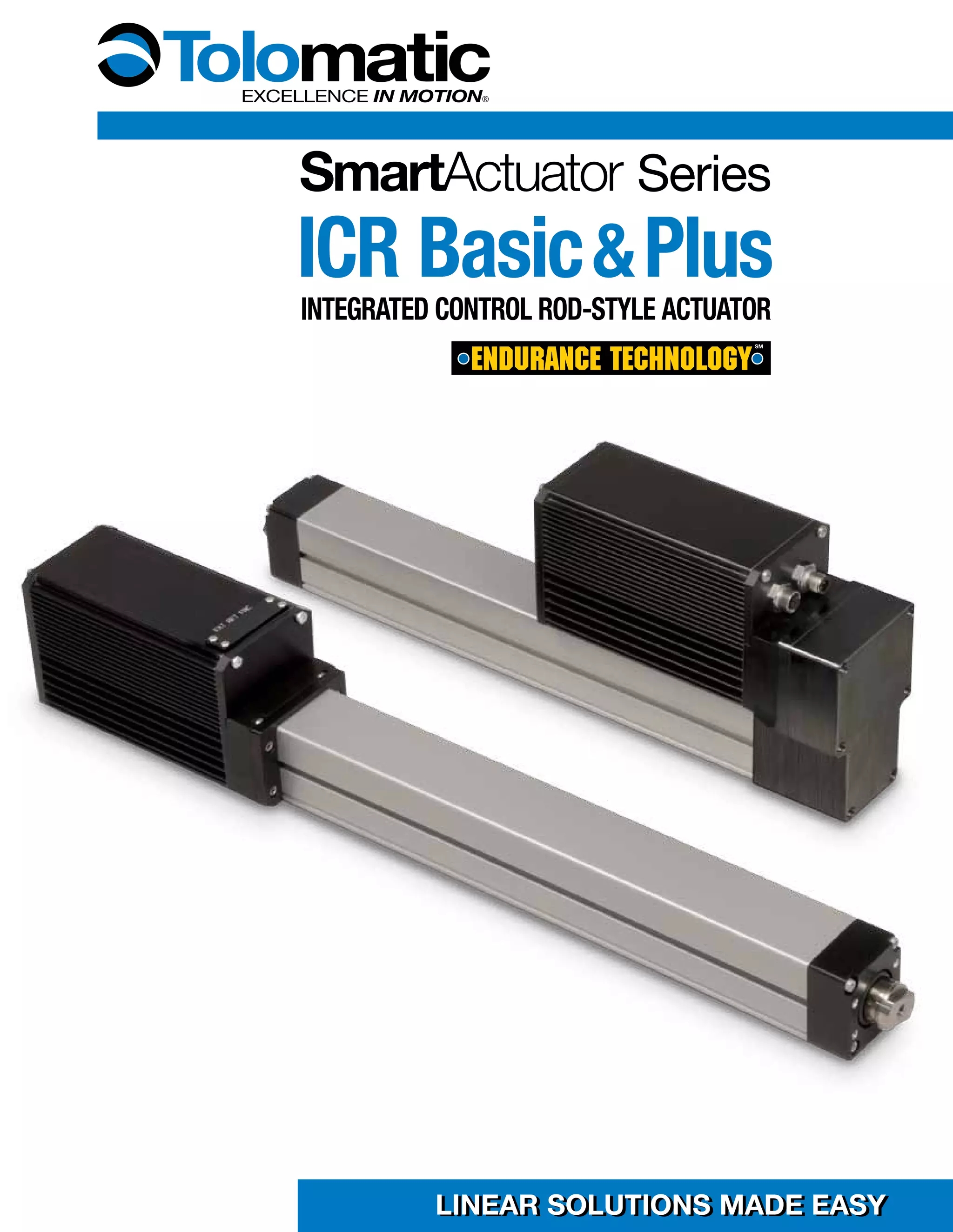 Series 
ICR Basic & Plus 
Integrated Control rod-style actuator 
LLIINNEEAARR SSOOLLUUTTIIOONNSS MAADDEE EEAASSYY 
 
