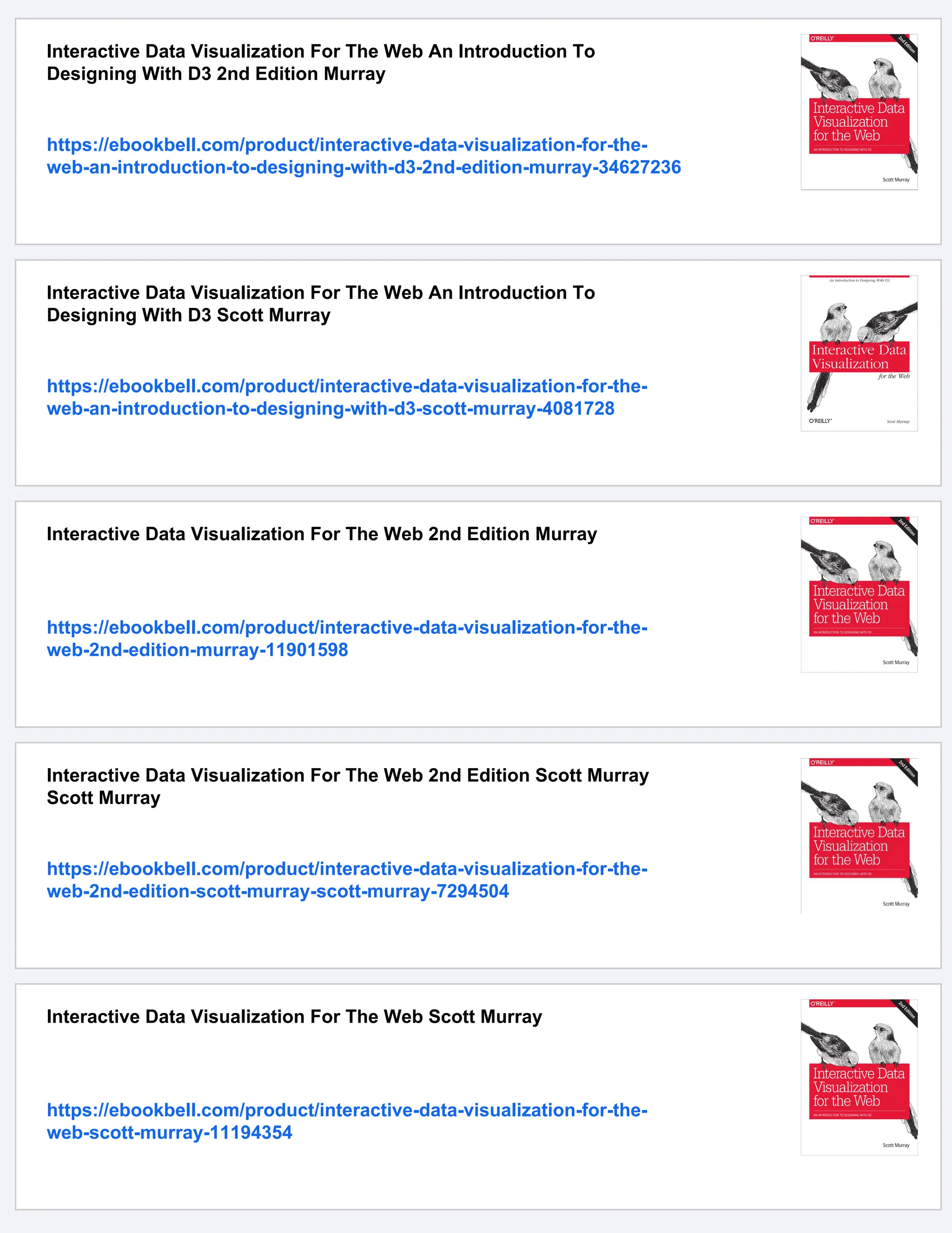 Interactive Data Visualization For The Web An Introduction To
Designing With D3 2nd Edition Murray
https://ebookbell.com/product/interactive-data-visualization-for-the-
web-an-introduction-to-designing-with-d3-2nd-edition-murray-34627236
Interactive Data Visualization For The Web An Introduction To
Designing With D3 Scott Murray
https://ebookbell.com/product/interactive-data-visualization-for-the-
web-an-introduction-to-designing-with-d3-scott-murray-4081728
Interactive Data Visualization For The Web 2nd Edition Murray
https://ebookbell.com/product/interactive-data-visualization-for-the-
web-2nd-edition-murray-11901598
Interactive Data Visualization For The Web 2nd Edition Scott Murray
Scott Murray
https://ebookbell.com/product/interactive-data-visualization-for-the-
web-2nd-edition-scott-murray-scott-murray-7294504
Interactive Data Visualization For The Web Scott Murray
https://ebookbell.com/product/interactive-data-visualization-for-the-
web-scott-murray-11194354
 