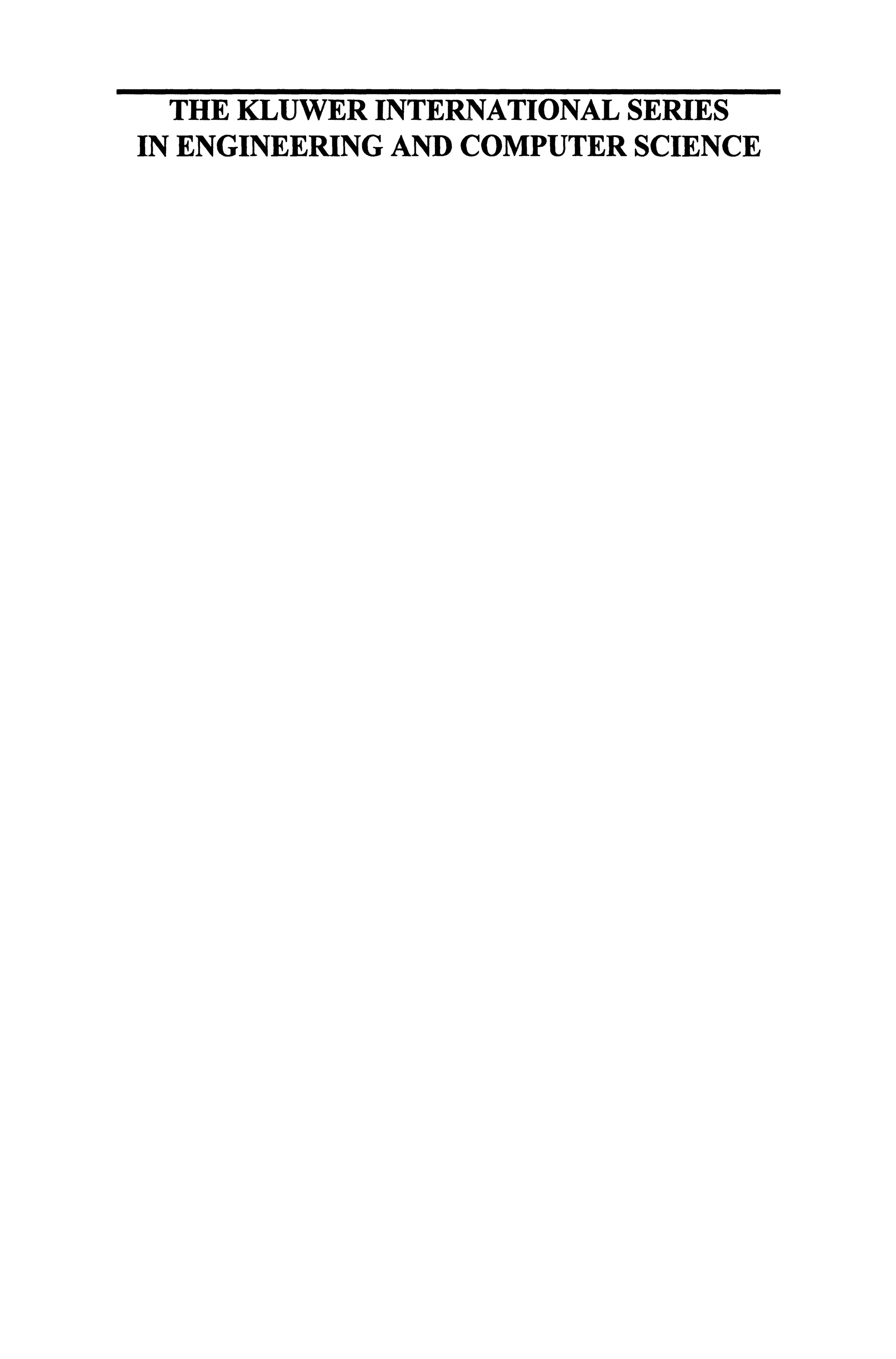 THE KLUWER INTERNATIONAL SERIES
IN ENGINEERING AND COMPUTER SCIENCE
 