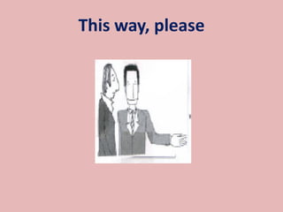 This way, please 
