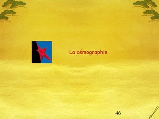 46
La démographie
 
