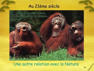 77
Une autre relation avec la Nature
Au 21ème siècle
 