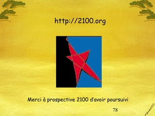 78
http://2100.org
Merci à prospective 2100 d’avoir poursuivi
 