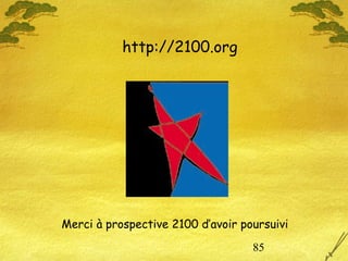 85
http://2100.org
Merci à prospective 2100 d’avoir poursuivi
 