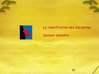 95
La classification des disciplines
Devient obsolète
 