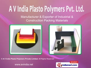 Manufacturer & Exporter of Industrial &
                          Construction Packing Materials




© A V India Plasto Polymers Private Limited, All Rights Reserved


                www.avindia.net
 