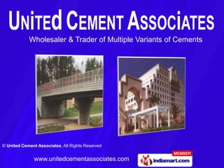 Wholesaler & Trader of Multiple Variants of Cements




© United Cement Associates, All Rights Reserved


               www.unitedcementassociates.com
 