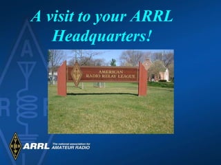 A visit to your ARRL Headquarters! 