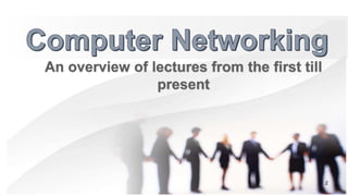 Computer networking (an overview of given lectures).pptx