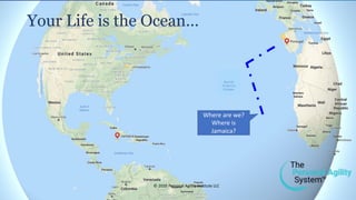 Your Life is an Ocean…
and Personal Agility is your GPS
Set course for
Jamaica
© 2020 Personal Agility Institute LLC
 